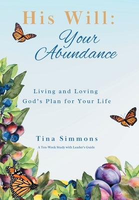 His Will: Your Abundance: Living and Loving God's Plan for Your Life by Simmons, Tina