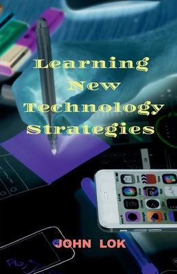 Learning New Technology Strategies by Lok, John