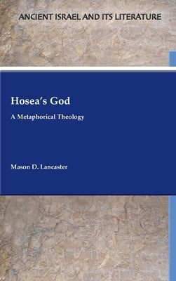 Hosea's God: A Metaphorical Theology by Lancaster, Mason D.