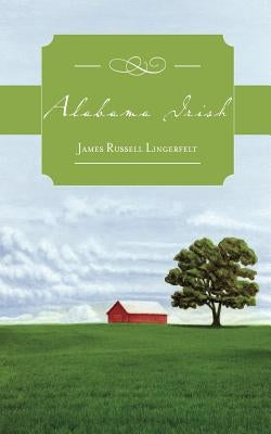 Alabama Irish by Lingerfelt, James Russell