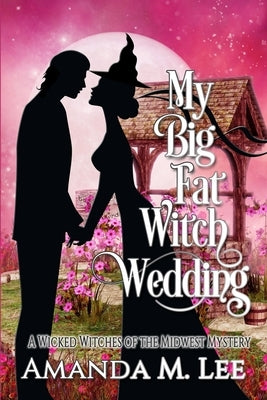 My Big Fat Witch Wedding by Lee, Amanda M.