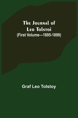 The Journal of Leo Tolstoi (First Volume-1895-1899) by Leo Tolstoy, Graf
