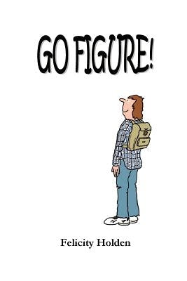Go Figure by Holden, Felicity