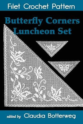 Butterfly Corners Luncheon Set Filet Crochet Pattern: Complete Instructions and Chart by Botterweg, Claudia