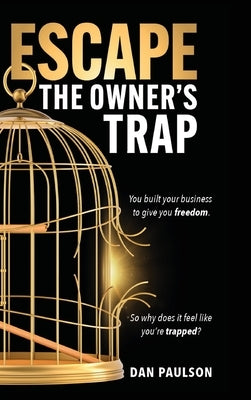 Escape the Owner's Trap by Paulson, Dan
