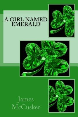 A Girl Named Emerald by McCusker, James C.