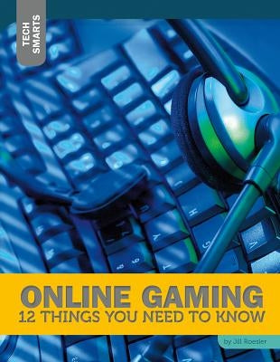 Online Gaming: 12 Things You Need to Know by Roesler, Jill