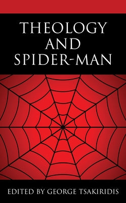 Theology and Spider-Man by Tsakiridis, George