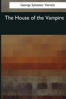 The House of the Vampire by Viereck, George Sylvester