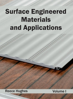 Surface Engineered Materials and Applications: Volume I by Hughes, Reece