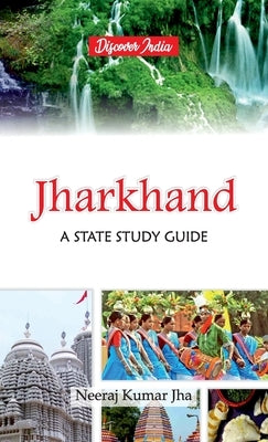 Jharkhand: A State Study Guide by Jha, Neeraj Kumar