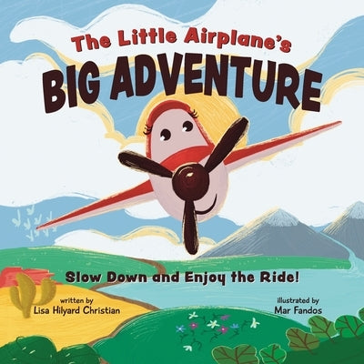 The Little Airplane's Big Adventure: Slow Down and Enjoy the Ride! by Fandos, Mar