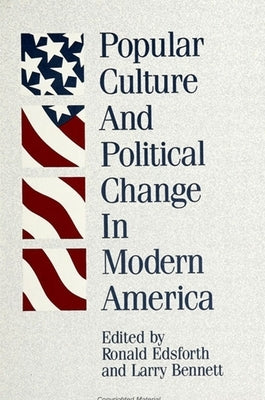 Popular Culture and Political Change in Modern America by Edsforth, Ronald