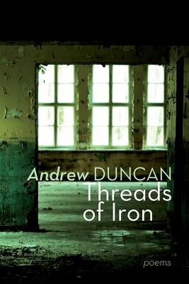 Threads of Iron by Duncan, Andrew
