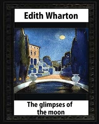 The Glimpses of the Moon, 1922, by Edith Wharton by Wharton, Edith