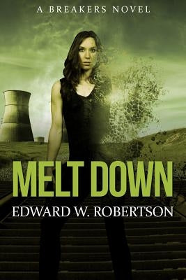 Melt Down: A Breakers Novel by Robertson, Edward W.