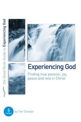 Experiencing God: Finding True Passion, Peace, Joy, and Rest in Christ by Chester, Tim
