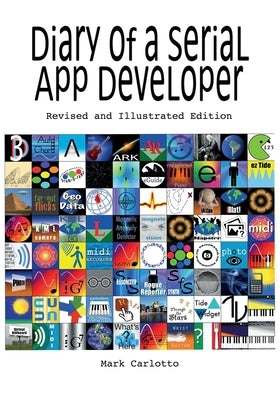 Diary of a Serial App Developer by Carlotto, Mark