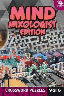 Mind Mixologist Edition Vol 6: Crossword Puzzles by Speedy Publishing LLC