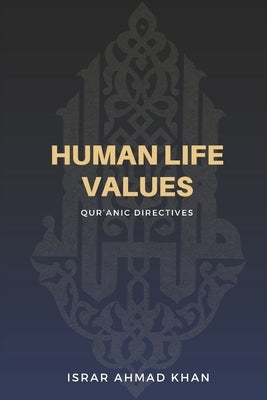 Human Life Values: Qur'anic Directives by Khan, Israr Ahmad