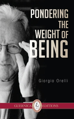 Pondering the Weight of Being: Volume 30 by Orelli, Giorgio