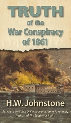 The Truth of the War Conspiracy of 1861 by Johnstone, H. W.