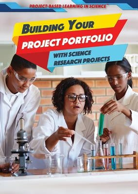 Building Your Project Portfolio with Science Research Projects by Small, Cathleen