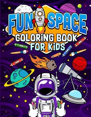Fun Space Coloring Book For Kids: Kids Outa Space Coloring Book: Amazing Outer Space Coloring Book with Planets, Spaceships, Rockets, Astronauts and M by Bee, Humble