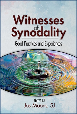 Witnesses of Synodality: Good Practices and Experiences by Moons, Jos