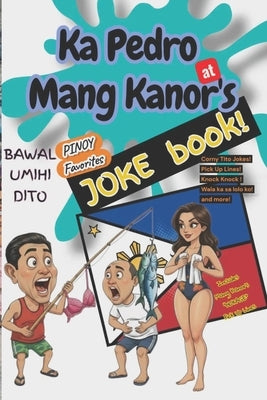 Ka Pedro at Mang Kanor's JOKE Book: A Collection of Filipino Jokes, Pick-Up Lines, and Laughs That Bring You Back Home by Velasco, Kristian