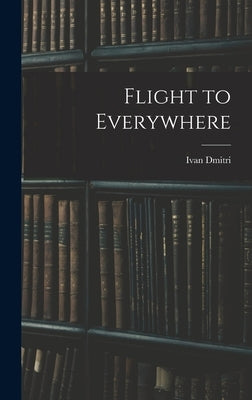 Flight to Everywhere by Dmitri, Ivan