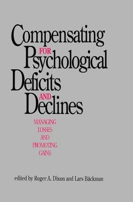 Compensating for Psychological Deficits and Declines: Managing Losses and Promoting Gains by Dixon, Roger a.