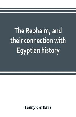 The Rephaim, and their connection with Egyptian history by Corbaux, Fanny