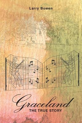 Graceland the True Story by Bowen, Larry