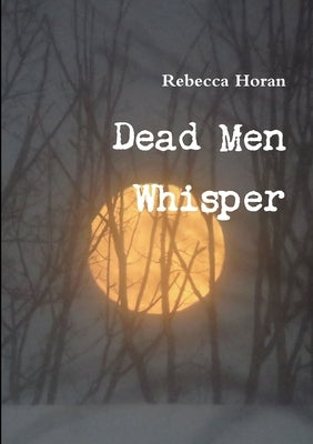 Dead Men Whisper by Horan, Rebecca