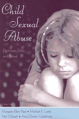 Child Sexual Abuse: Disclosure, Delay, and Denial by Pipe, Margaret-Ellen