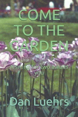 Come to the Garden: A swing for two awaits you by Luehrs, Danny