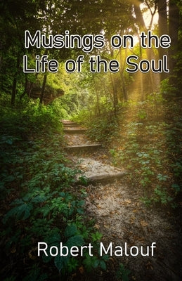Musings on the Life of the Soul by Malouf, Robert