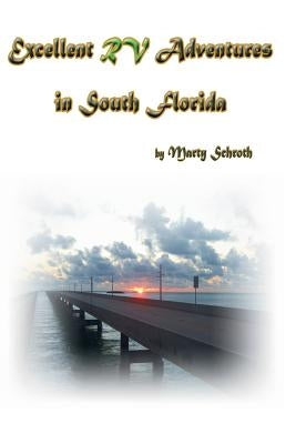 Excellent RV Adventures in South Florida by Schroth, Martin M.