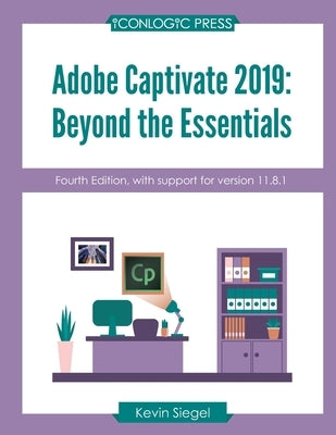 Adobe Captivate 2019: Beyond The Essentials (4th Edition) by Siegel, Kevin