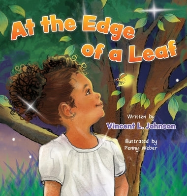 At the Edge of a Leaf: A Children's Book About a Nighttime Adventure with a Firefly Friend in Grandma's Backyard by Johnson, Vincent L.