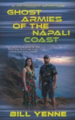 Ghost Armies of the Nāpali Coast: An Action Adventure Thriller by Yenne, Bill