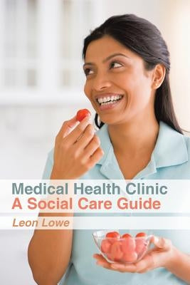 Medical Health Clinic a Social Care Guide by Lowe, Leon