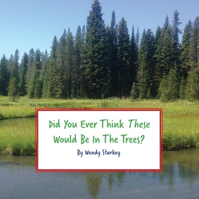 Did You Ever Think These Would Be In The Trees by Starkey, Wendy