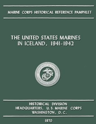 The United States Marines in Iceland, 1941-1942 by Clifford, Kenneth J.