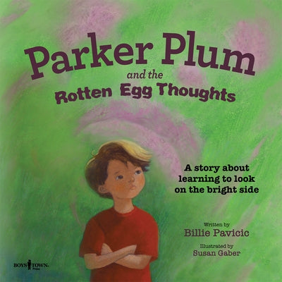 Parker Plum and the Rotten Egg Thoughts: A Story about Learning to Look on the Bright Side Volume 1 by Pavicic, Billie