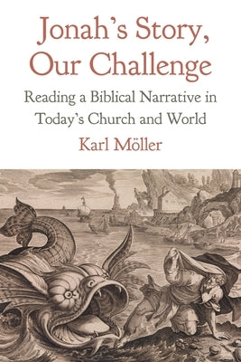Jonah's Story, Our Challenge: Reading a Biblical Narrative in Today's Church and World by Möller, Karl