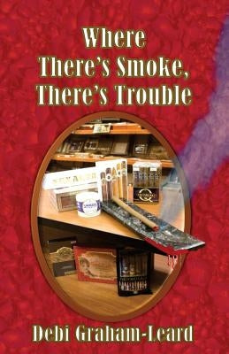 Where There's Smoke, There's Trouble by Graham-Leard, Debi