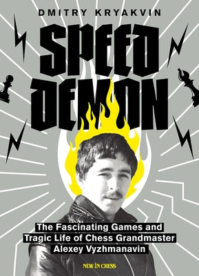Speed Demon: The Fascinating Games and Tragic Life of Alexey Vyzhmanavin by Kryakvin, Dmitry