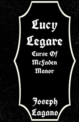 Lucy Legare: Curse Of McFaden Manor by Lagano, Joseph
